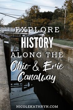 an old canal with the words explore history along the ohio and east canada on it