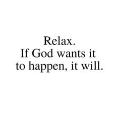 a black and white photo with the words relax if god wants it to happen, it will