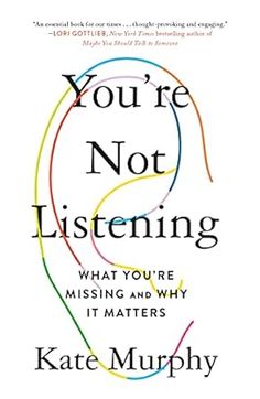 you're not listening what you're missing and why it matters by kate murphy