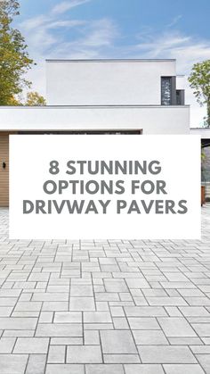 the words 8 stunning options for driveway pavers