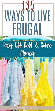 clothes hanging on a rack with text overlay that reads, ways to live frugal pay off debt & save money