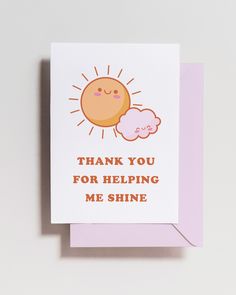 a card with the words thank you for helping me shine