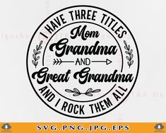 i have three titles mom grandma and great grandma and rock them all svg file