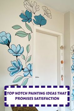 a white door with blue flowers painted on it and the words top noth painting ideas that promote satisfaction