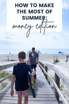 two young boys walking down a boardwalk towards the beach with text overlay that reads how to make the most of summer money edition