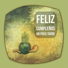 the cover of feliz cumplenos un poco tarde, with an image of a snail holding a gift box