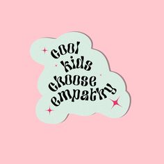 a sticker with the words good kids choose empaths on it, against a pink background