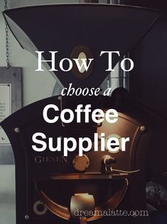 a coffee maker with the words how to choose a coffee suppler on it