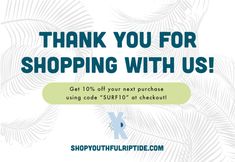 a sign that says, thank you for shopping with us get 10 % off your next purchase using code surf10 at checkout