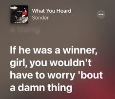 a text message that reads, if he was a winner, girl, you wouldn't have to worry about a damn thing