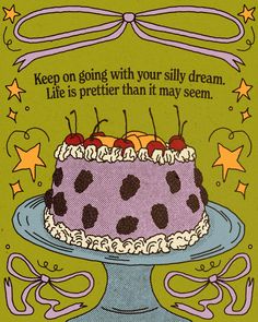 a birthday card with an image of a cake and stars on the side that says, keep on going with your silly dream life is prettier than it may seem