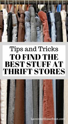 the words tips and tricks to find the best stuff at thrift stores on a rack