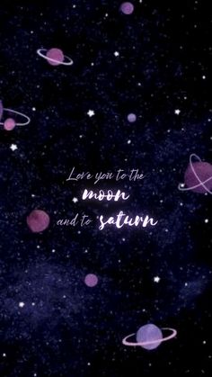 an image of saturn with the words love you to the moon and to saturn