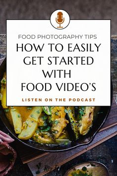 food in a skillet with the title how to easily get started with food videos