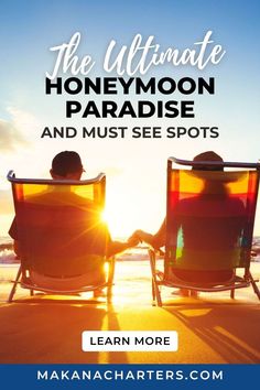 two people sitting in lawn chairs on the beach at sunset with text overlay reading the ultimate honeymoon paradise and must see spots