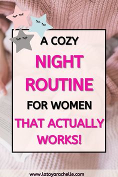 The image features a vibrant Pinterest pin titled "A Cozy Night Routine For Women That Actually Works!" with the title in bold pink and white text against a black outlined speech bubble. Behind the text, a woman is shown reading a book, partially covered by a textured pink blanket. Playful star shapes with closed eyes are scattered around the text, adding a whimsical touch. The website "www.latoyarachelle.com" is displayed at the bottom, promoting the source of the routine. Best Sleep Routine Adults, Night Time Relaxation Routine, Nightly Routine Women, Bedtime Routine For Adults, Night Time Routine For Women, Bedtime Routine Women, Tips For Better Sleep, How To Get A Good Night Sleep, Evening Routine For Women