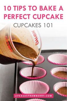 cupcakes being poured into a muffin tin with the words 10 tips to bake a perfect cupcake