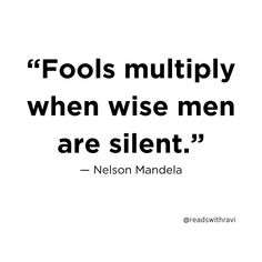 a quote that reads fools multiply when wise men are silentt - nelson mandela