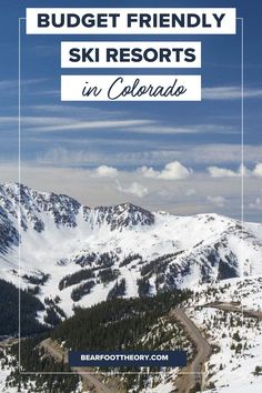 snow covered mountains with the words budget friendly ski resort in colorado on it's side