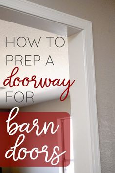 a door with the words how to prep a doorway for barn doors in red and white