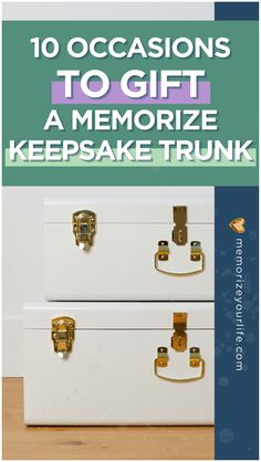 two white trunks with gold handles and the words 10 occasions to gift a memory keepsake trunk