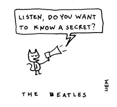 a comic strip with the caption listen, do you want to know a secret?