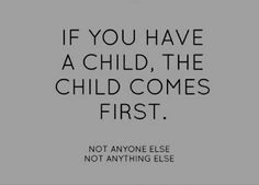 the quote if you have a child, the child comes first