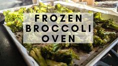 frozen broccoli in a pan with the words frozen broccoli oven