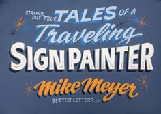 there is a sign that says tales of a traveling sign painter and mike mayer better letters