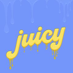 the word juicy painted in yellow on a blue background with dripping drops and drips