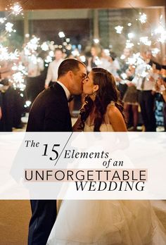 a bride and groom kissing in front of sparklers with the words, the 15 elements of an unforgettable wedding