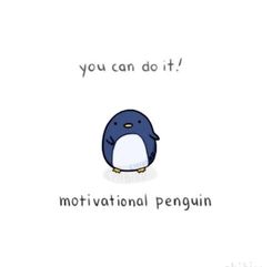 a penguin with the words you can do it and an image of a penguin saying, motivation