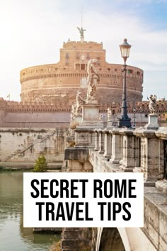 the roman bridge with text overlay that reads secret rome travel tips on it's side