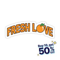 fresh love sticker with the words buy 10 get 50 % off on white background