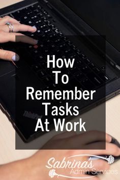 someone typing on their laptop with the words how to remember tasks at work