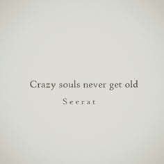 the words crazy soul never get old are written in black on a white background,