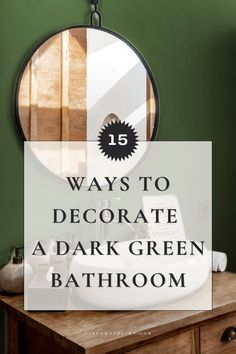 a bathroom with green walls and a round mirror over the sink that says, 15 ways to decorate a dark green bathroom