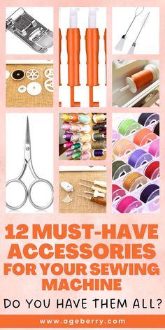 an advertisement for sewing supplies with the words, 12 must have accessories for your sewing machine do you have them all?