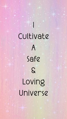 the words i cultivate a safe and loving universe are written in black on a pink background