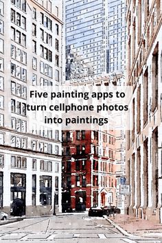 the words five painting apps to turn cellphone photos into paintings are shown in front of tall buildings