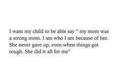 an image of a text that reads, i want my child to be able say my mom