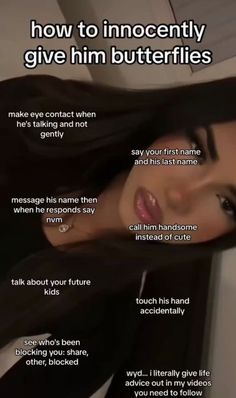 a woman with long black hair and text describing how to properly give him butterflies