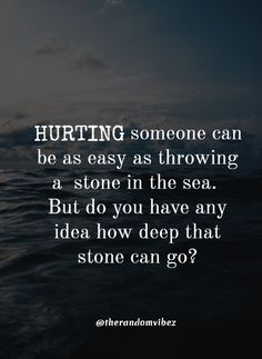 an ocean with the words hurtting someone can be as easy as throwing a stone in the sea but do you have any idea how deep that stone can go?