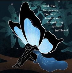 a blue and black butterfly sitting on top of a tree branch with the words trust that the journey i'm on is leading me towards my greatest fulfillment