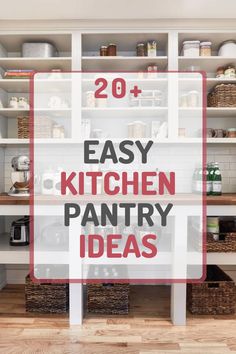 the words 20 easy kitchen pantry ideas on top of white shelves