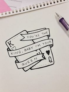 a drawing of some kind of ribbon with the words you're the king baby i'm your queen on it