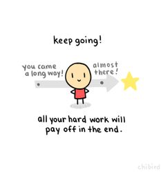 a cartoon character with the words keep going and an arrow pointing to it, all your hard work will pay off in the end