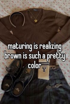 a brown shirt, skirt and shoes sitting on top of a bed with the caption maturing is realizing brown is such a pretty color