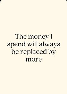 a quote that says, the money i spend will always be replaced by more people