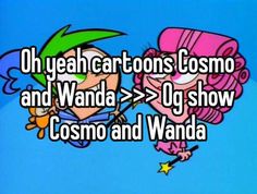 an image of cartoon characters saying oh yeah cartoons cosmo and wanda > > >